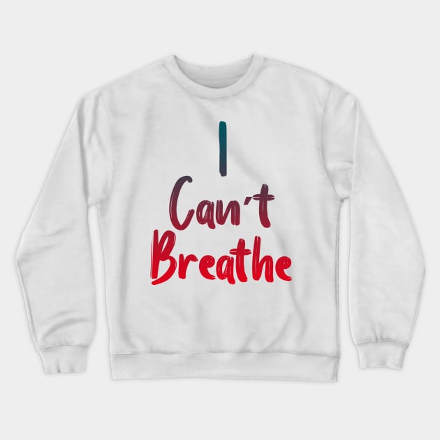 I Can’t Breathe Crewneck Sweatshirt by Halmoswi